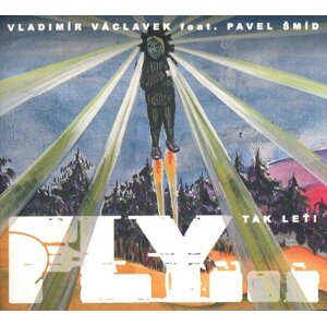 Vladimír Václavek, Pavel Šmíd - Fly...Tak leť! (CD)