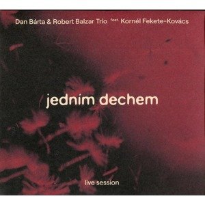 Dan Bárta, Robert Balzar Trio, Kornél Fekete-Kovács - Jedním dechem (CD)