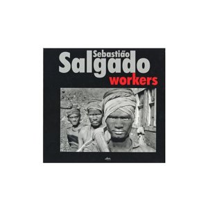 Sebastiao Salgado - WORKERS